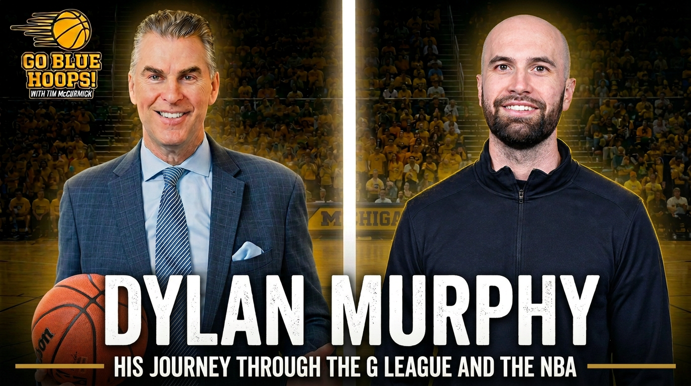 Inside Michigan Basketball: Dylan Murphy on Winning, Development & What’s Ahead. Go Blue Hoops Ep 46